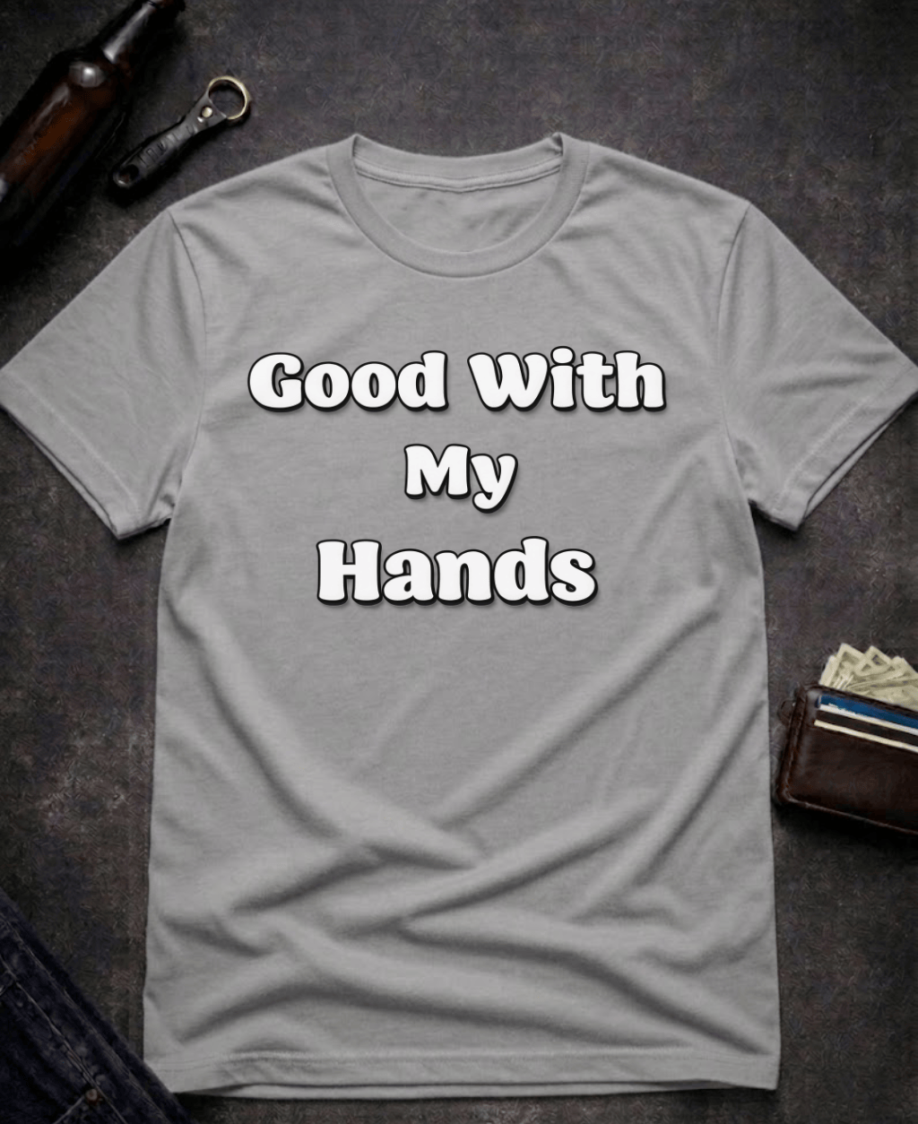T-Shirt Graphite Heather / S Good With My Hands Funny T-Shirt Epic Evolution Creations