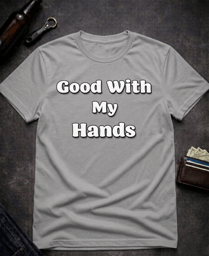 T-Shirt Graphite Heather / S Good With My Hands Funny T-Shirt Epic Evolution Creations
