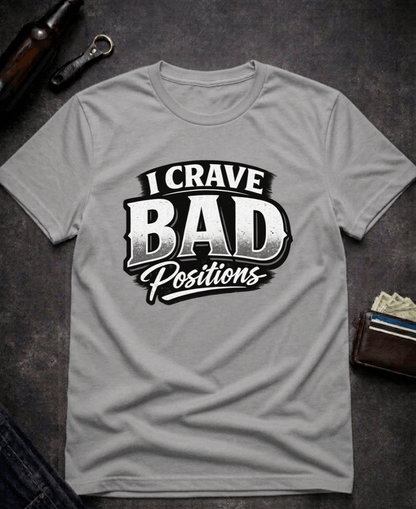 T-Shirt Graphite Heather / S I Crave Bad Positions Funny Innuendo T-Shirt Epic Evolution Creations
