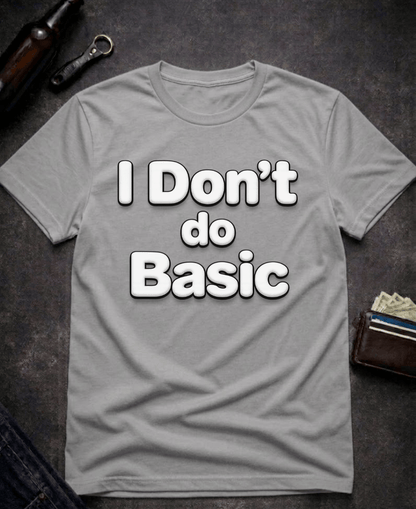 T-Shirt Graphite Heather / S I Don’t Do Basic Funny Sarcastic T-Shirt Epic Evolution Creations