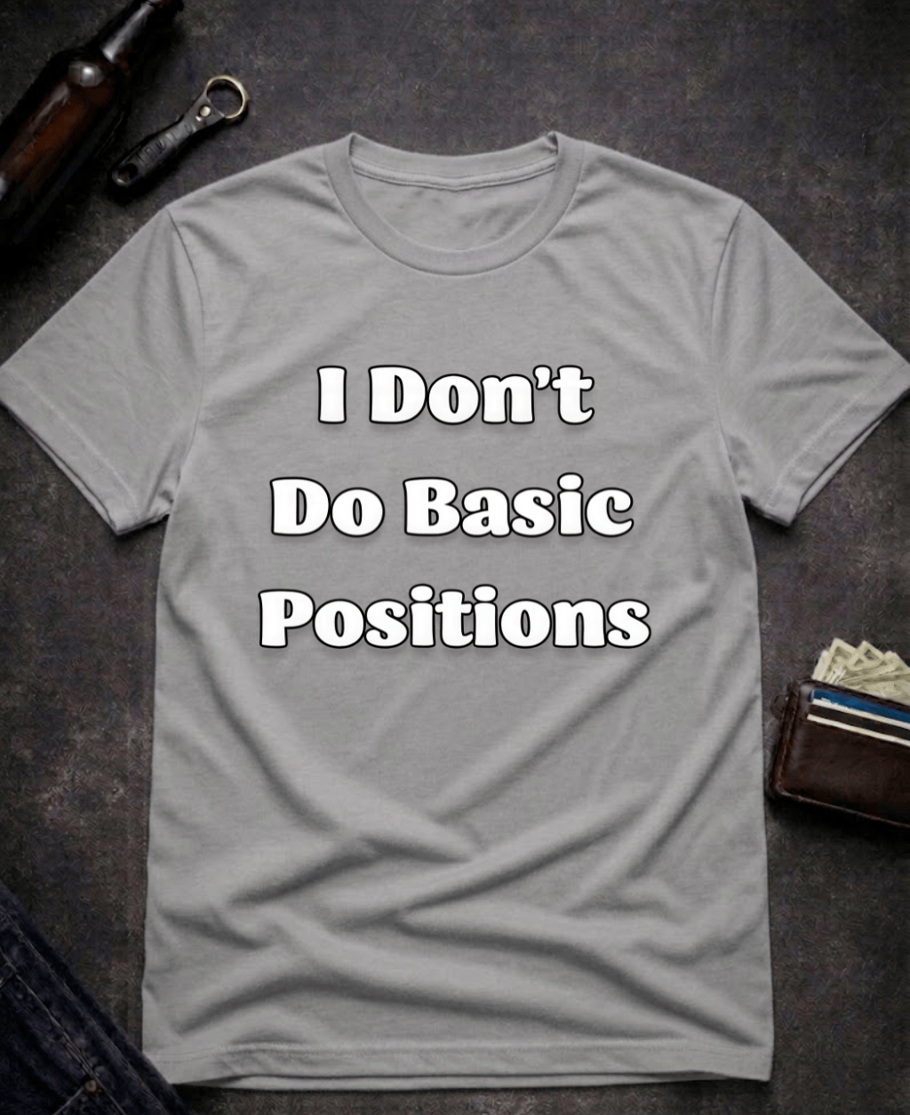 T-Shirt Graphite Heather / S I Don’t Do Basic Positions Funny Sarcastic T-Shirt Epic Evolution Creations