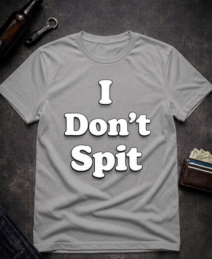 T-Shirt Graphite Heather / S I Don’t Spit Adult Humor T-shirt Epic Evolution Creations