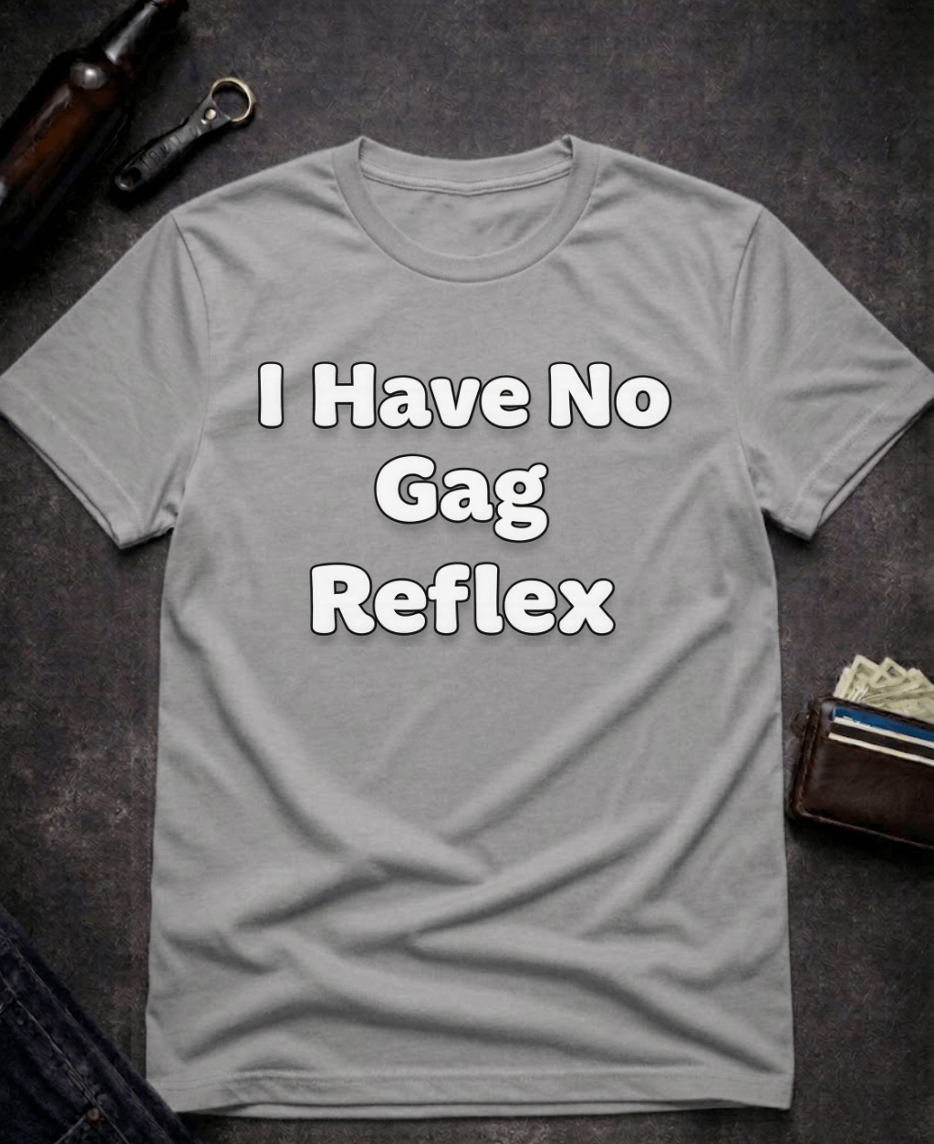 T-Shirt Graphite Heather / S I Have No Gag Reflex Funny Adult Humor Shirt Epic Evolution Creations