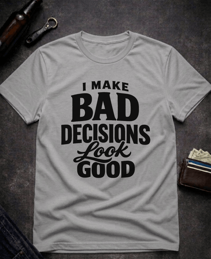 T-Shirt Graphite Heather / S I Make Bad Decisions Look Good Funny T-Shirt Epic Evolution Creations