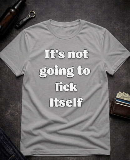 T-Shirt Graphite Heather / S It’s Not Going To Lick Itself Funny Adult Humor T-Shirt Epic Evolution Creations