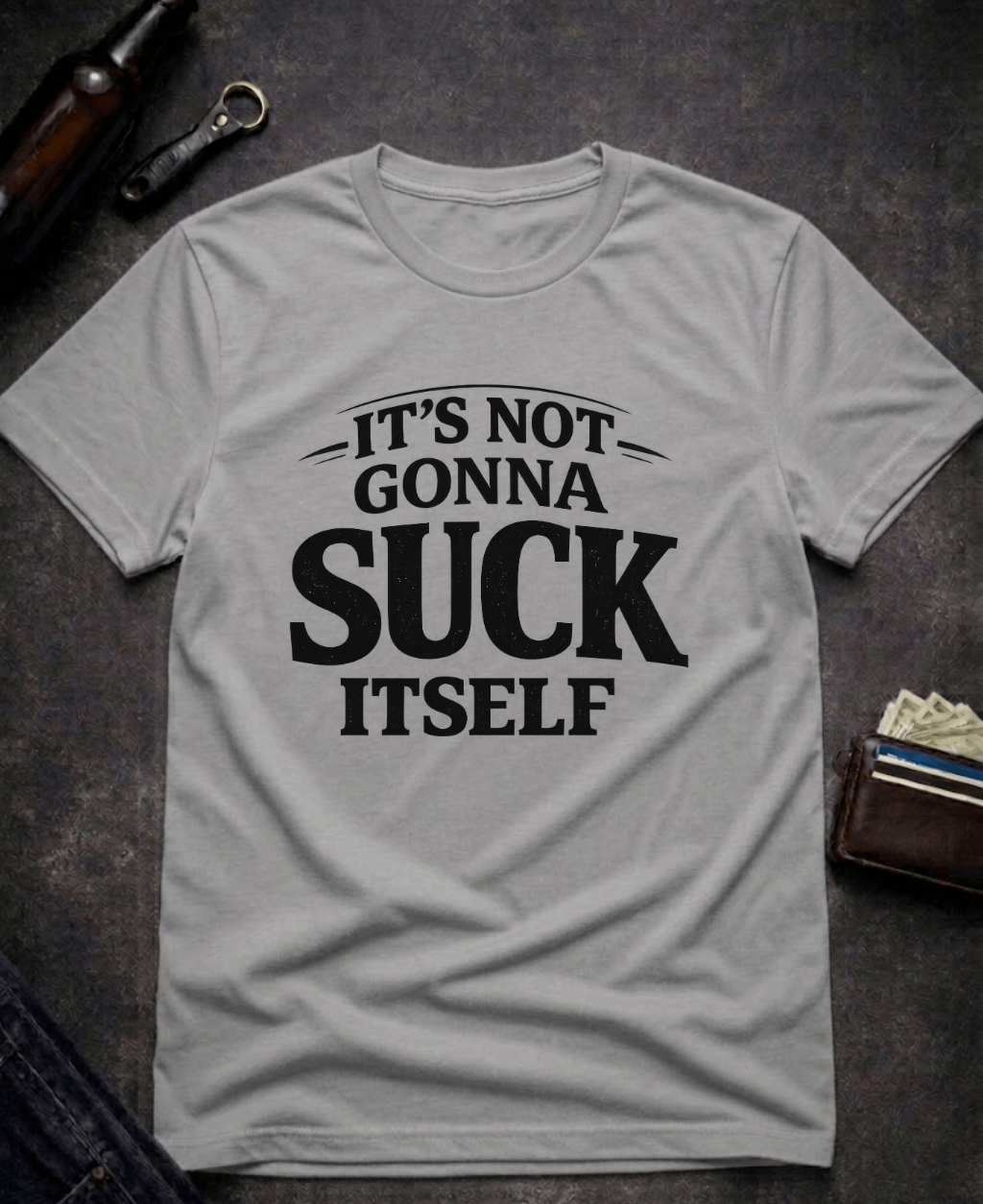 T-Shirt Graphite Heather / S It’s Not Gonna Suck Itself Funny Adult T-Shirt Epic Evolution Creations