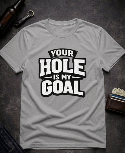 T-Shirt Graphite Heather / S Your Hole Is My Goal Funny T-Shirt Epic Evolution Creations