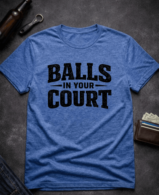 T-Shirt Heather Royal / S Balls In Your Court Funny T-Shirt Epic Evolution Creations