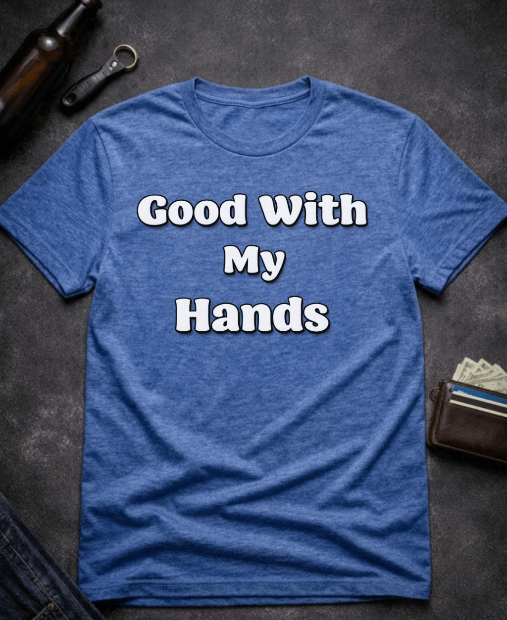 T-Shirt Heather Royal / S Good With My Hands Funny T-Shirt Epic Evolution Creations