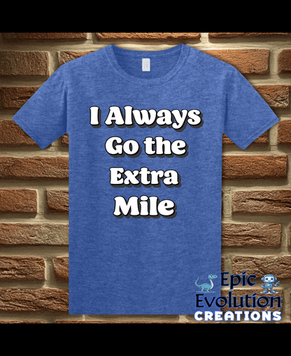 T-Shirt Heather Royal / S I Always Go the Extra Mile Funny T-Shirt Epic Evolution Creations
