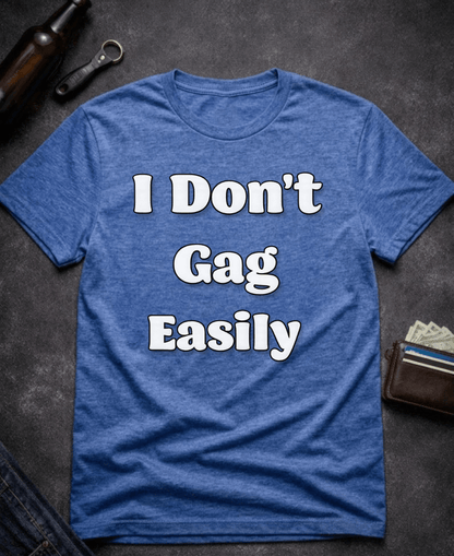T-Shirt Heather Royal / S I Don’t Gag Easily Funny Sarcastic T-Shirt Epic Evolution Creations