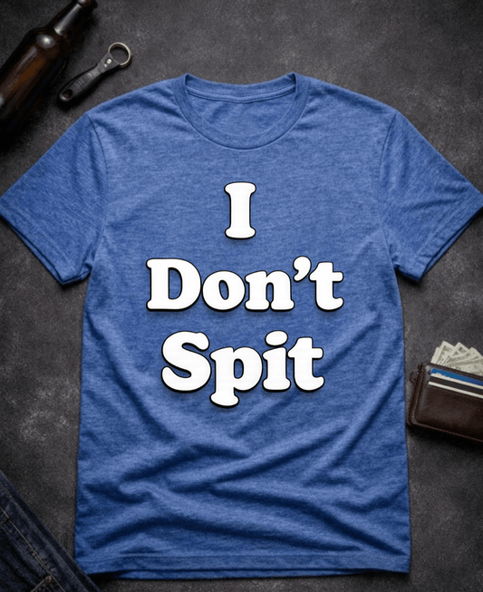 T-Shirt Heather Royal / S I Don’t Spit Adult Humor T-shirt Epic Evolution Creations