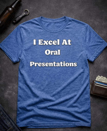 T-Shirt Heather Royal / S I Excel At Oral Presentations Funny Innuendo Shirt Epic Evolution Creations