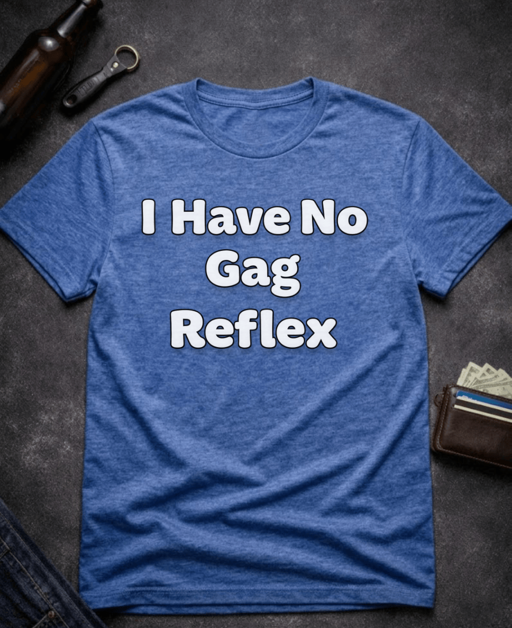 T-Shirt Heather Royal / S I Have No Gag Reflex Funny Adult Humor Shirt Epic Evolution Creations