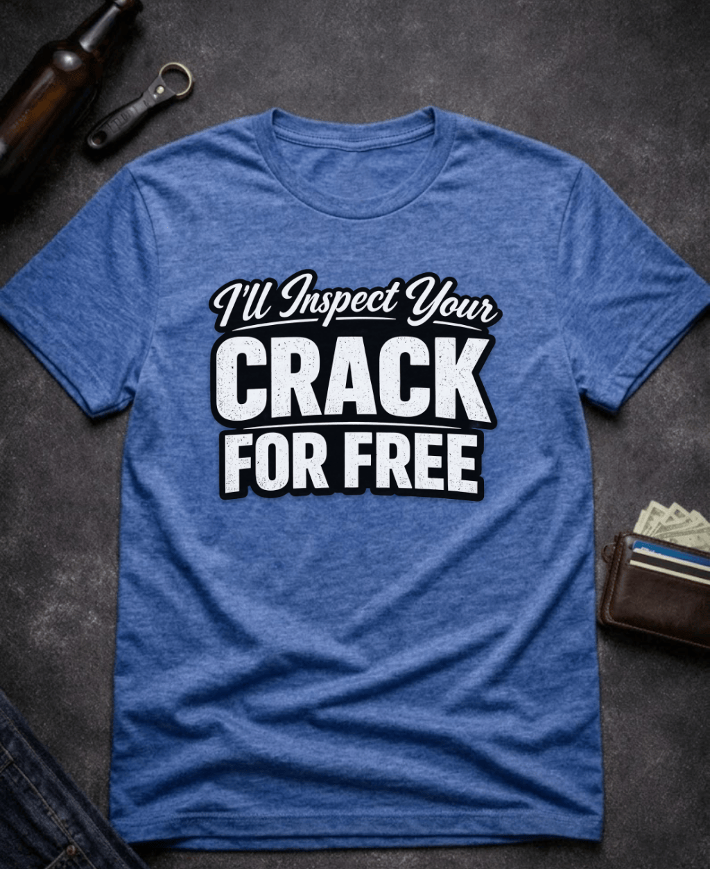 T-Shirt Heather Royal / S I’ll Inspect Your Crack For Free Funny Innuendo T-Shirt Epic Evolution Creations
