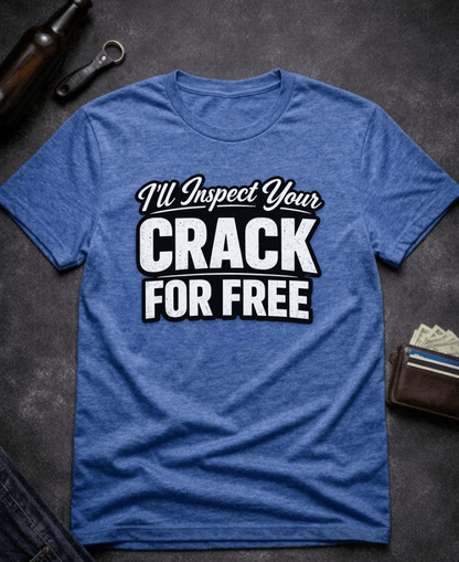 T-Shirt Heather Royal / S I’ll Inspect Your Crack For Free Funny Innuendo T-Shirt Epic Evolution Creations