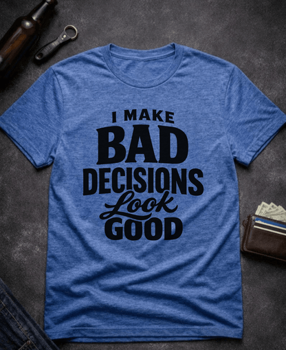 T-Shirt Heather Royal / S I Make Bad Decisions Look Good Funny T-Shirt Epic Evolution Creations