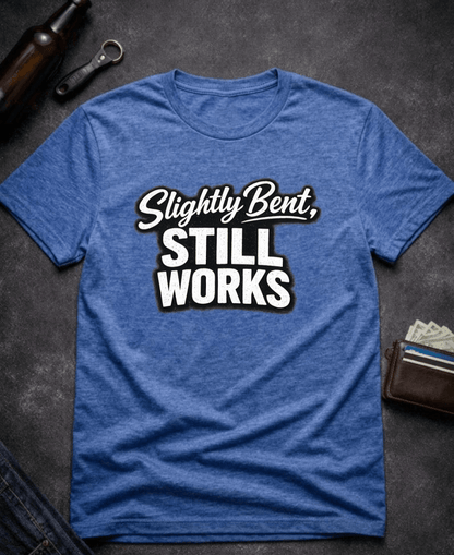 T-Shirt Heather Royal / S Slightly Bent Still Works Funny T-Shirt Epic Evolution Creations