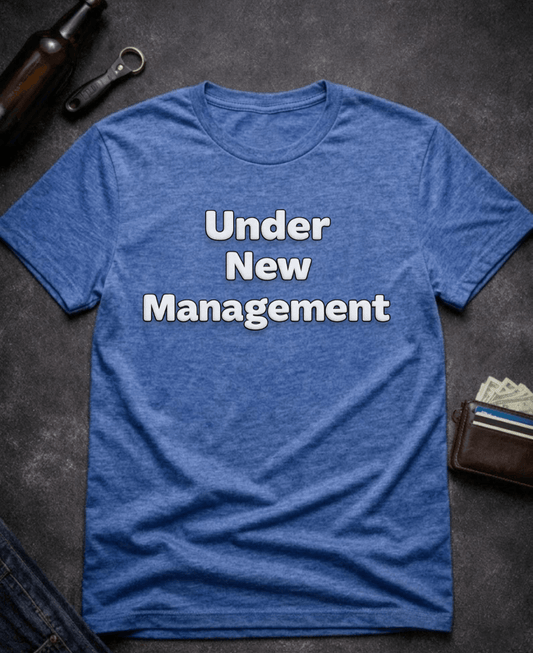 T-Shirt Heather Royal / S Under New Management Funny Inappropriate T-Shirt Epic Evolution Creations