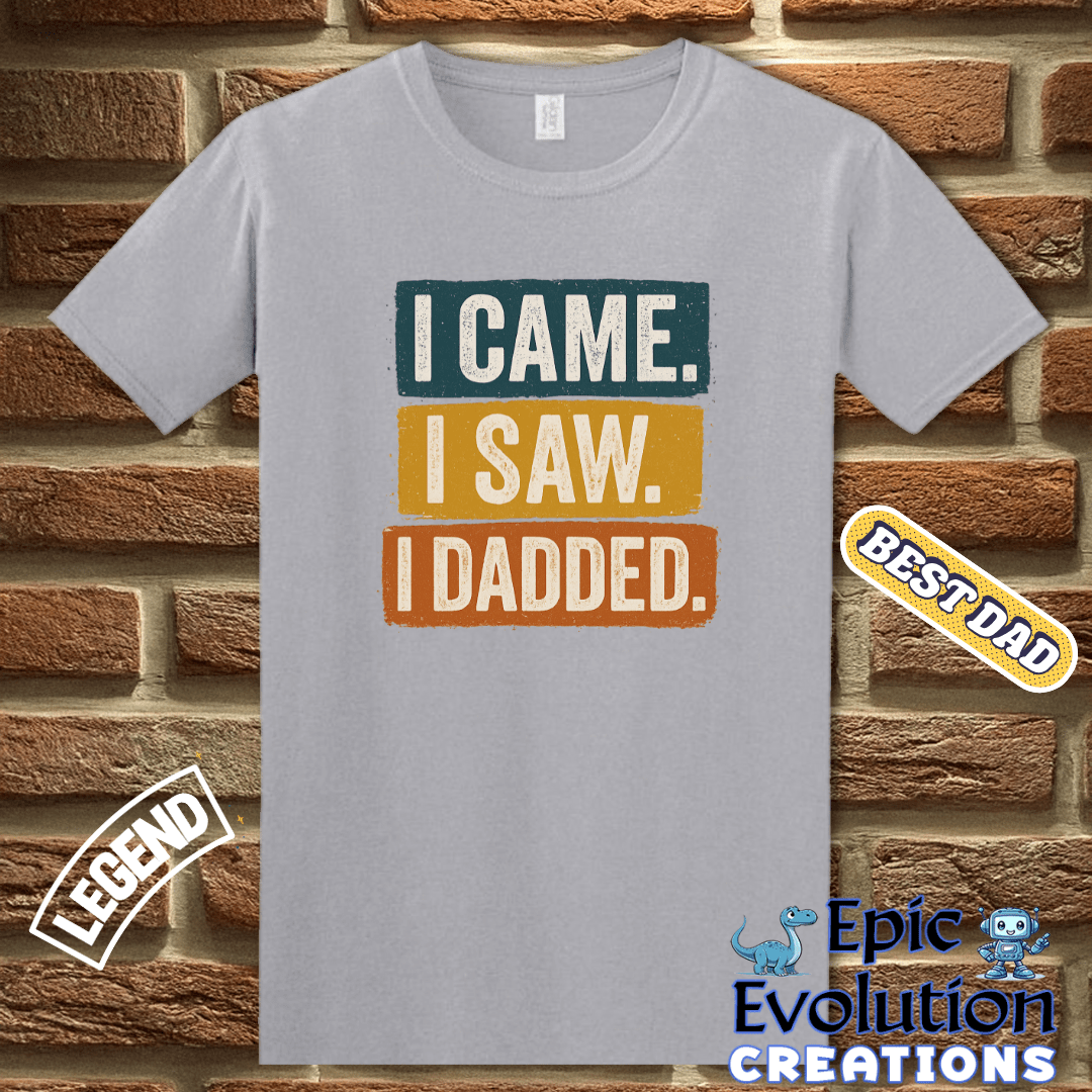 T-Shirt I Came I Saw I Dadded Tee, Funny Dad T Shirt for Father's Day or Birthday Gift, I Dadded T-Shirt Gift for Dad, Funny Dad Gift T Shirt for Father Epic Evolution Creations