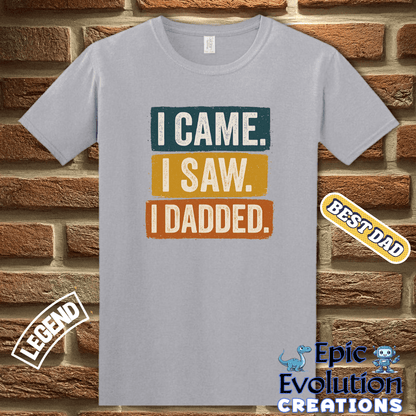 T-Shirt I Came I Saw I Dadded Tee, Funny Dad T Shirt for Father's Day or Birthday Gift, I Dadded T-Shirt Gift for Dad, Funny Dad Gift T Shirt for Father Epic Evolution Creations