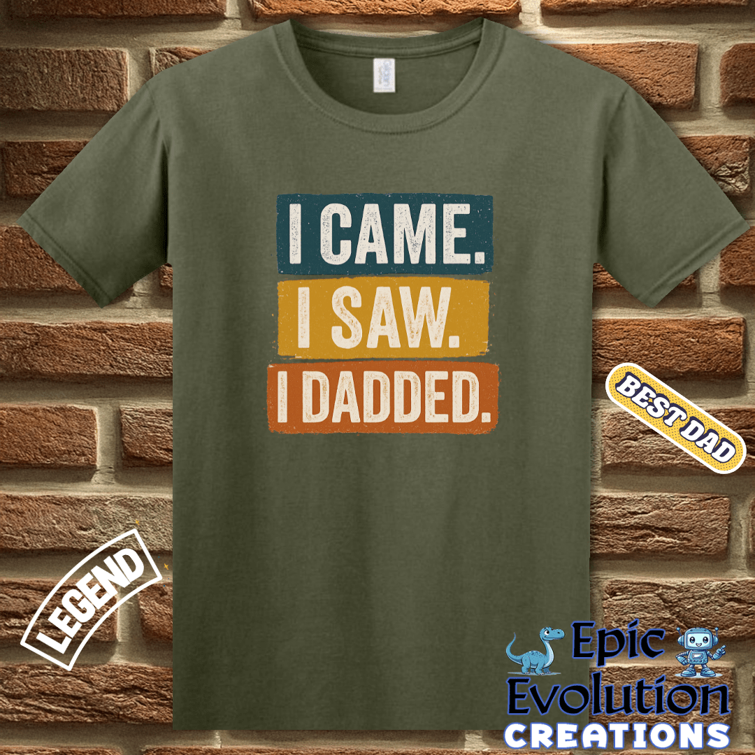 T-Shirt I Came I Saw I Dadded Tee, Funny Dad T Shirt for Father's Day or Birthday Gift, I Dadded T-Shirt Gift for Dad, Funny Dad Gift T Shirt for Father Epic Evolution Creations
