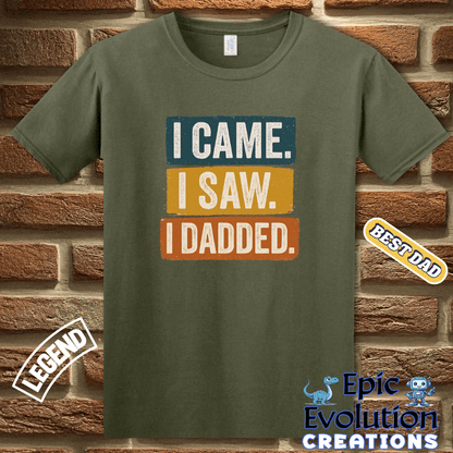 T-Shirt I Came I Saw I Dadded Tee, Funny Dad T Shirt for Father's Day or Birthday Gift, I Dadded T-Shirt Gift for Dad, Funny Dad Gift T Shirt for Father Epic Evolution Creations