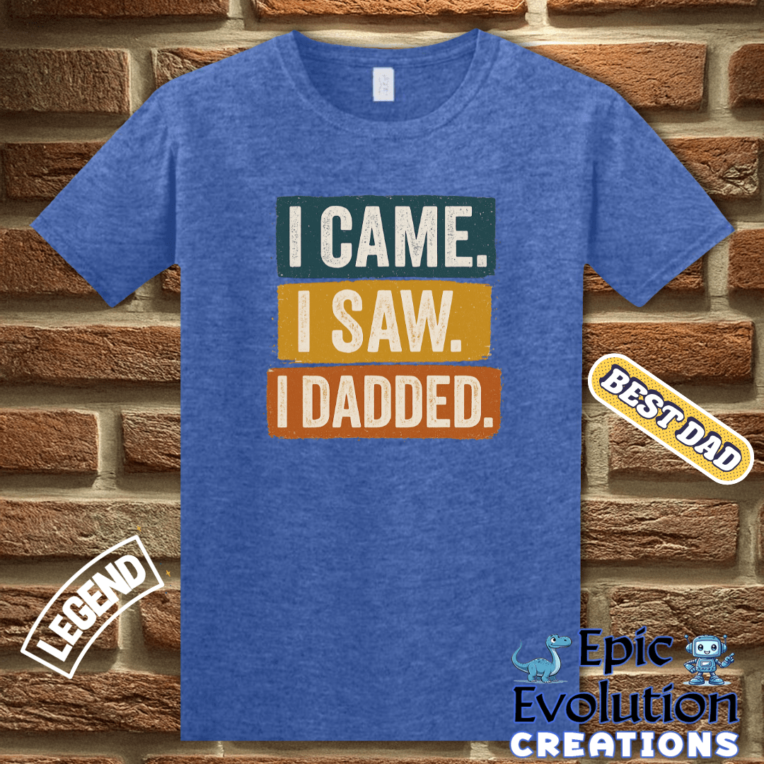 T-Shirt I Came I Saw I Dadded Tee, Funny Dad T Shirt for Father's Day or Birthday Gift, I Dadded T-Shirt Gift for Dad, Funny Dad Gift T Shirt for Father Epic Evolution Creations