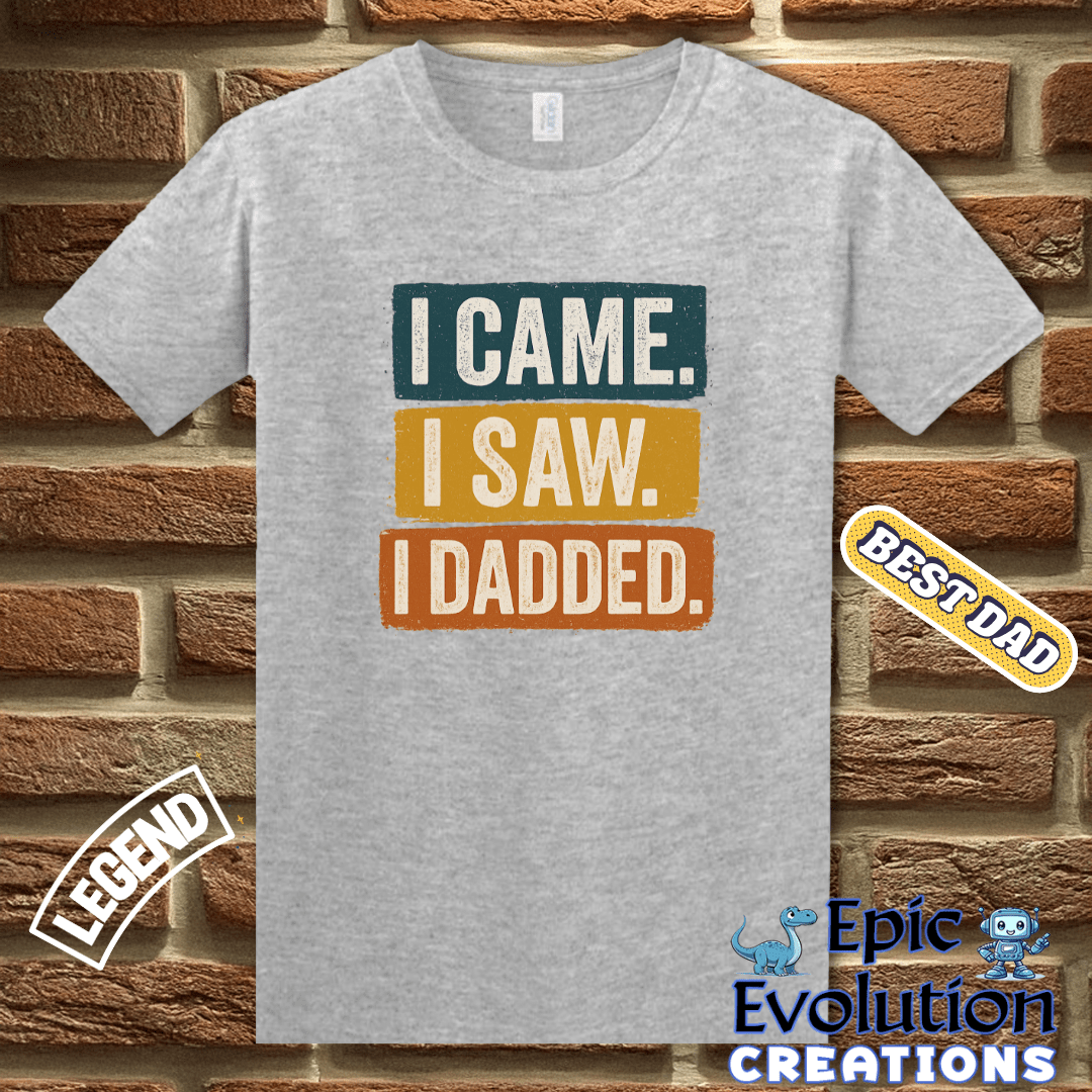 T-Shirt I Came I Saw I Dadded Tee, Funny Dad T Shirt for Father's Day or Birthday Gift, I Dadded T-Shirt Gift for Dad, Funny Dad Gift T Shirt for Father Epic Evolution Creations