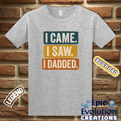 T-Shirt I Came I Saw I Dadded Tee, Funny Dad T Shirt for Father's Day or Birthday Gift, I Dadded T-Shirt Gift for Dad, Funny Dad Gift T Shirt for Father Epic Evolution Creations