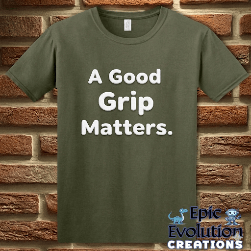 T-Shirt Military Green / S A Good Grip Matters Funny T-Shirt Epic Evolution Creations