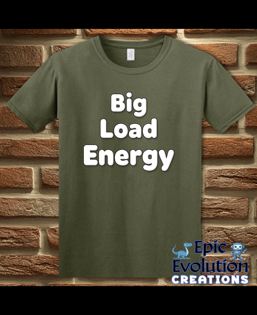 T-Shirt Military Green / S Big Load Energy Funny Graphic T-Shirt Epic Evolution Creations
