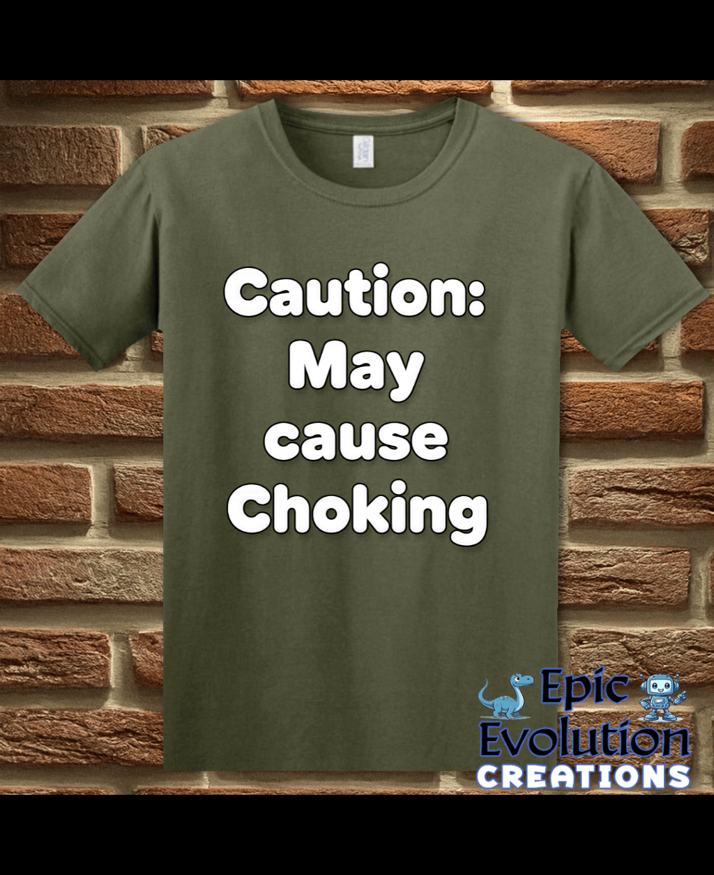 T-Shirt Military Green / S Caution May Cause Choking Funny T-Shirt Epic Evolution Creations