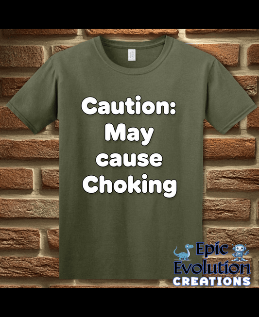 T-Shirt Military Green / S Caution May Cause Choking Funny T-Shirt Epic Evolution Creations