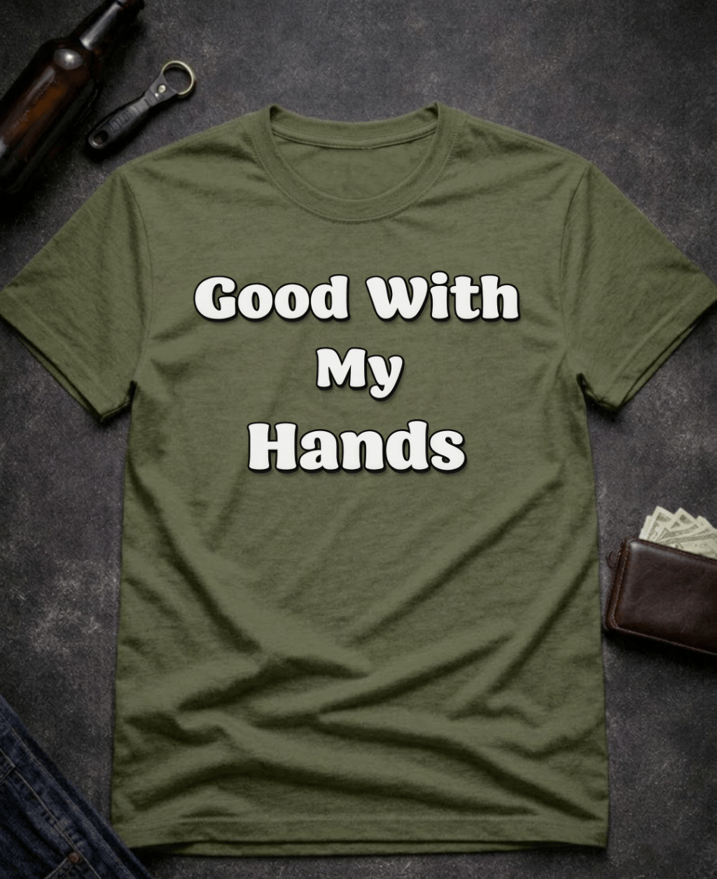 T-Shirt Military Green / S Good With My Hands Funny T-Shirt Epic Evolution Creations