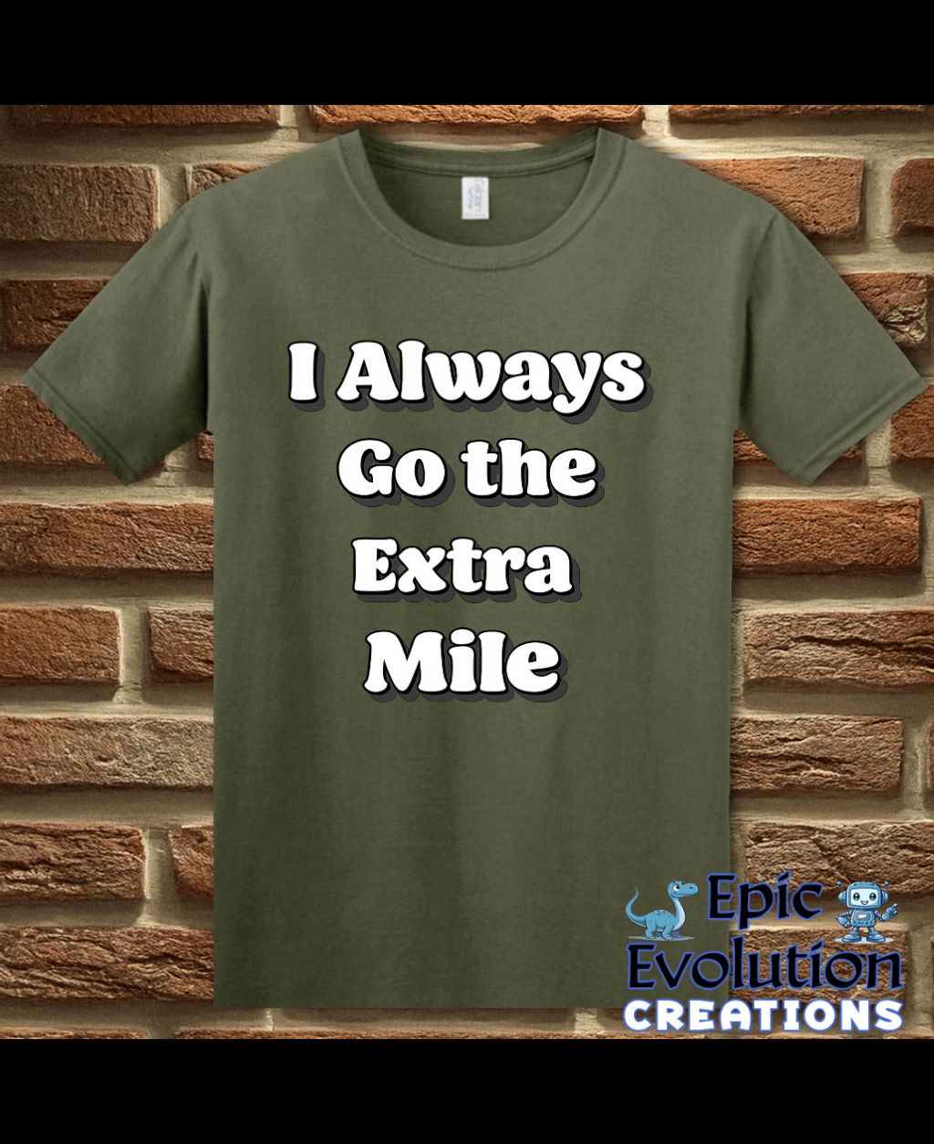 T-Shirt Military Green / S I Always Go the Extra Mile Funny T-Shirt Epic Evolution Creations