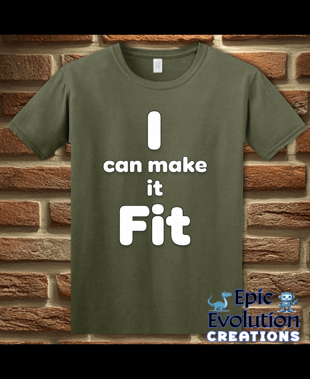 T-Shirt Military Green / S I Can Make It Fit Funny Inappropriate Shirt Epic Evolution Creations