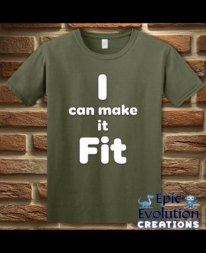 T-Shirt Military Green / S I Can Make It Fit Funny Inappropriate Shirt Epic Evolution Creations