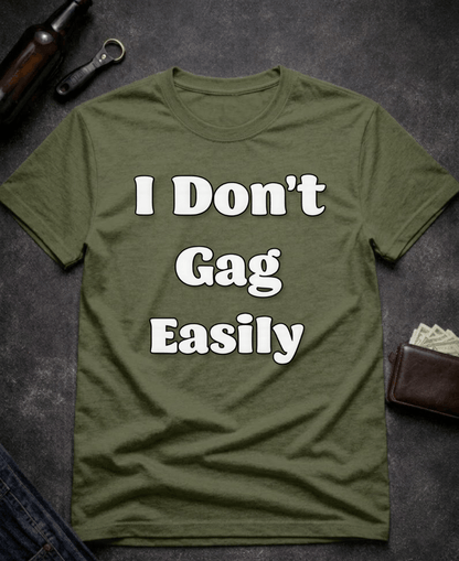 T-Shirt Military Green / S I Don’t Gag Easily Funny Sarcastic T-Shirt Epic Evolution Creations