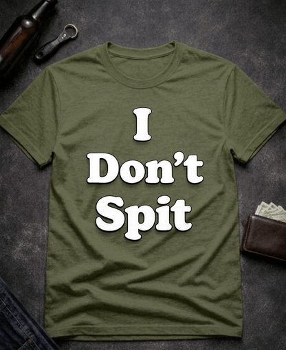 T-Shirt Military Green / S I Don’t Spit Adult Humor T-shirt Epic Evolution Creations