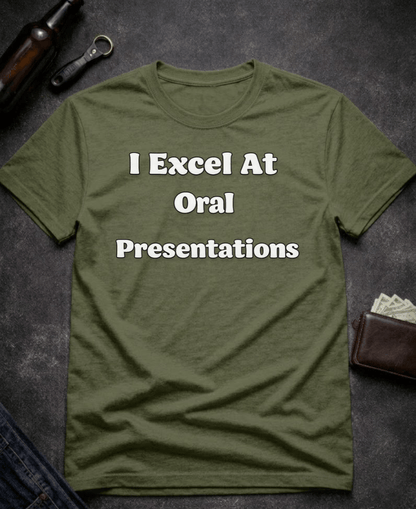T-Shirt Military Green / S I Excel At Oral Presentations Funny Innuendo Shirt Epic Evolution Creations