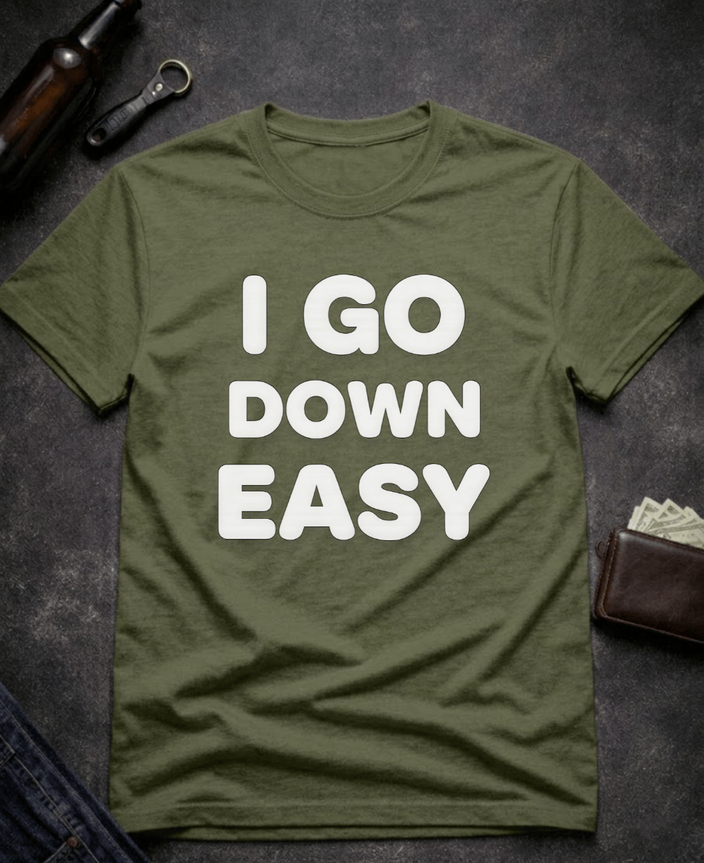 T-Shirt Military Green / S I Go Down Easy Funny Adult Humor T-Shirt Epic Evolution Creations