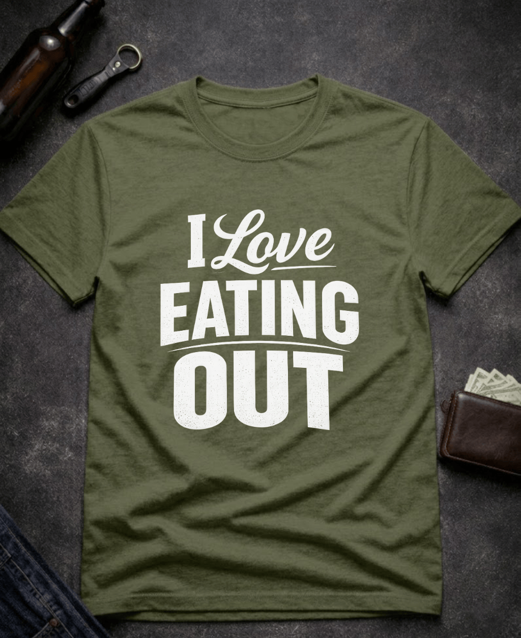 T-Shirt Military Green / S I Love Eating Out Funny T-Shirt Epic Evolution Creations
