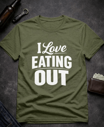 T-Shirt Military Green / S I Love Eating Out Funny T-Shirt Epic Evolution Creations