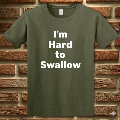 T-Shirt Military Green / S I’m Hard to Swallow Funny Sarcastic T-Shirt Epic Evolution Creations