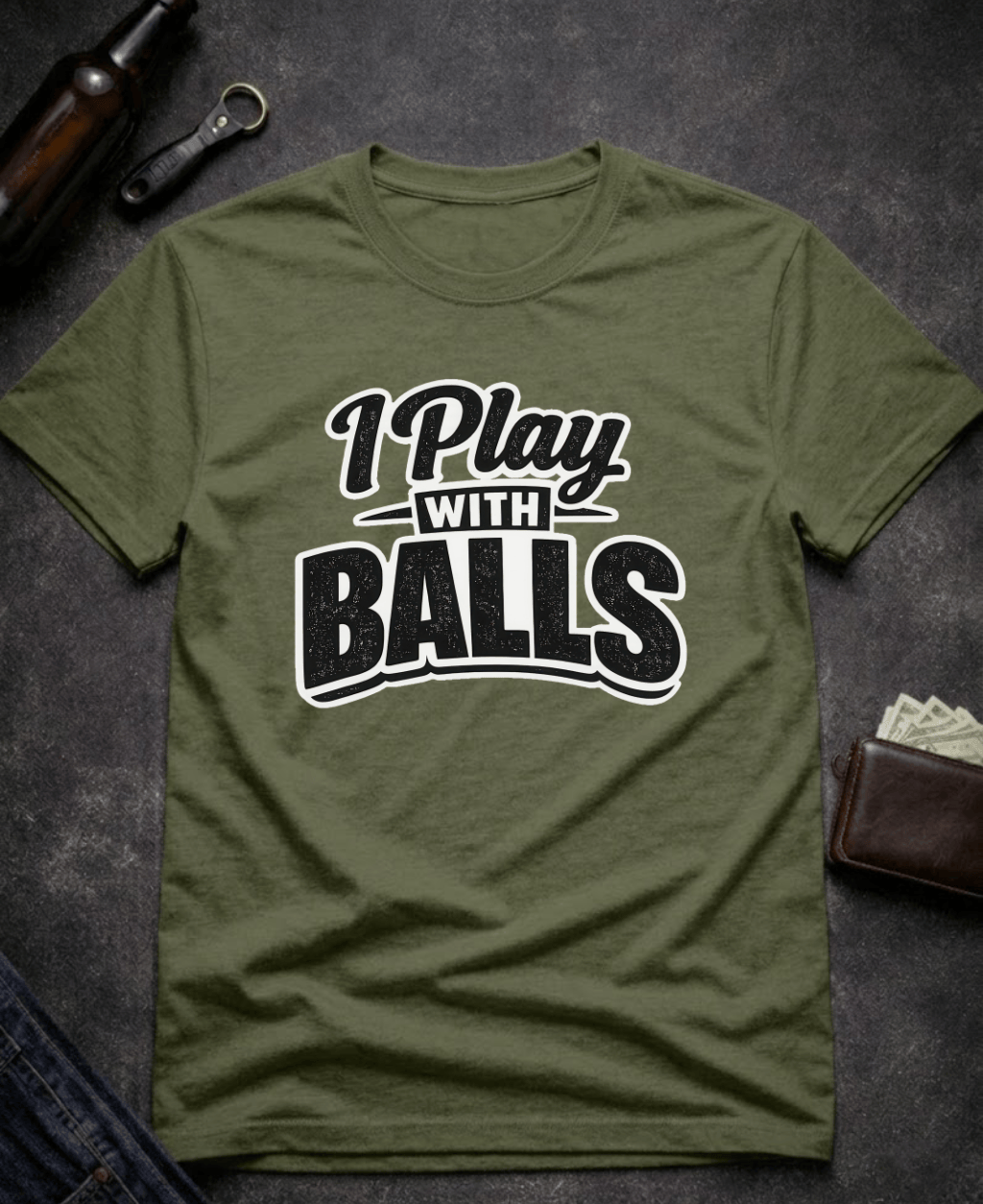 T-Shirt Military Green / S I Play With Balls Funny T-Shirt Epic Evolution Creations