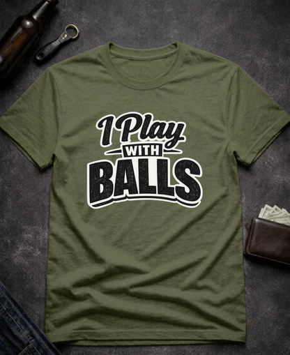 T-Shirt Military Green / S I Play With Balls Funny T-Shirt Epic Evolution Creations