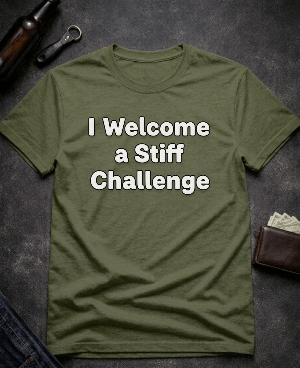 T-Shirt Military Green / S I Welcome A Stiff Challenge Adult Humor Shirt Epic Evolution Creations