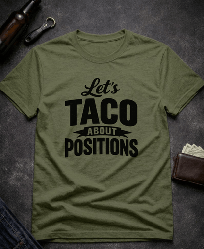T-Shirt Military Green / S Let’s Taco ‘Bout Positions Funny Innuendo T-Shirt Epic Evolution Creations