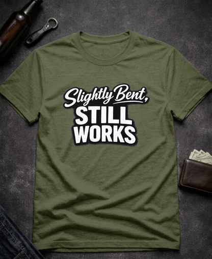 T-Shirt Military Green / S Slightly Bent Still Works Funny T-Shirt Epic Evolution Creations